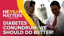Health Matters with Dishen Kumar (EP4): Diabetes Conundrum: We Should Do Better!