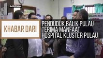 Khabar Dari P. Pinang: Penduduk Balik Pulau terima manfaat Hospital Kluster Pulau