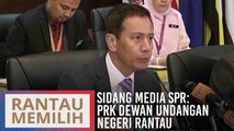 Sidang media SPR mengenai PRK Dewan Undangan Negeri Rantau