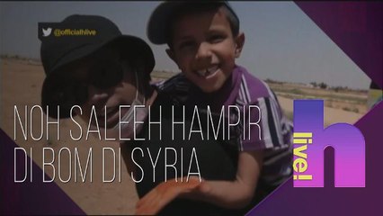 hlive!: Noh Saleeh hampir di bom di Syria