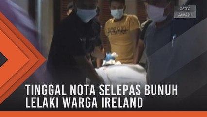 Tinggal nota selepas bunuh lelaki warga Ireland