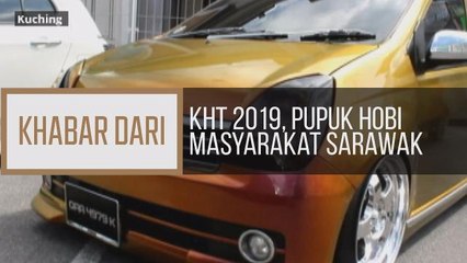 Khabar Dari Sarawak: KHT 2019, pupuk hobi masyarakat Sarawak