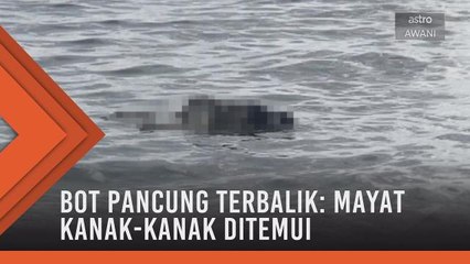 Bot pancung terbalik: Mayat kanak-kanak ditemui