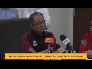 Bersatu masuk Sabah selepas selesai bedah siasat PRK DUN Semenyih