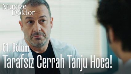Tarafsız cerrah Tanju Hoca! - Mucize Doktor 61. Bölüm
