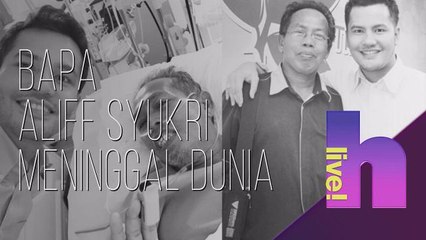 hLive!: Bapa Aliff Syukri meninggal dunia