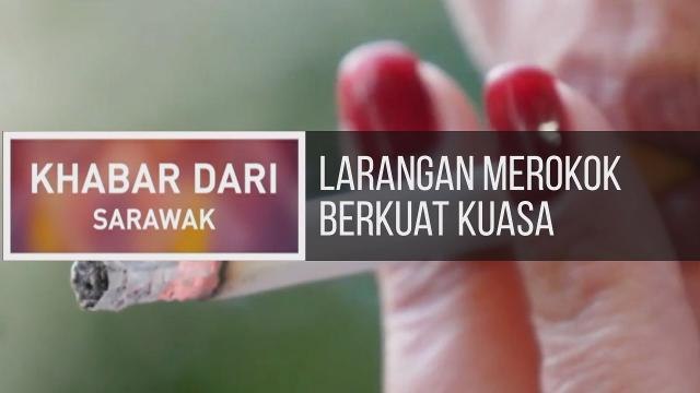 Khabar Dari Sarawak: Larangan merokok berkuat kuasa di Sarawak