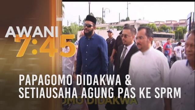 Tumpuan AWANI 7.45: Papagomo didakwa & Setiausaha Agung PAS ke SPRM