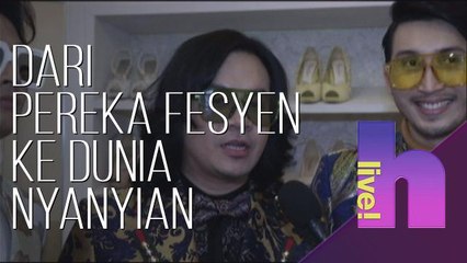 h live! - Dari Pereka Fesyen ke dunia nyanyian