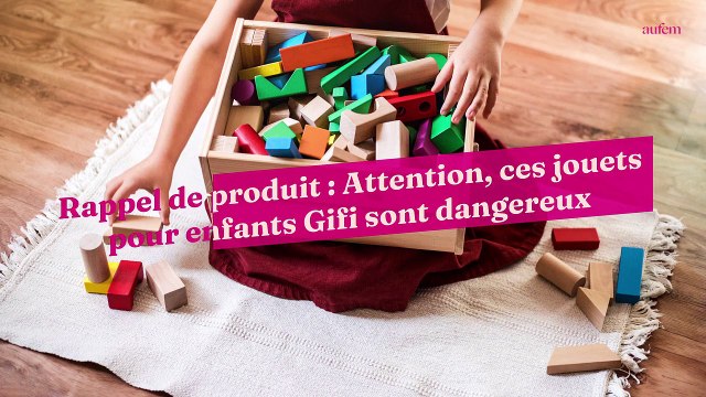 Rappel de produit : Attention, ces jouets pour enfants Gifi sont dangereux