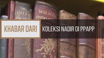 Khabar Dari Pulau Pinang: Koleksi Nadir di PPAPP