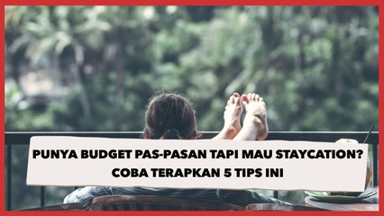 Punya Budget Pas-pasan Tapi Mau Staycation? Coba Terapkan 5 Tips Ini