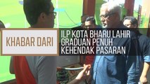 Khabar Dari Kelantan: ILP Kota Bharu lahir graduan penuh kehendak pasaran