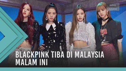 #Bualan 22 Feb: Blackpink tiba di Malaysia malam ini