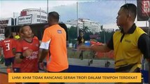 LHM: KHM tidak rancang serah trofi dalam masa terdekat