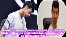 Djokovic Assure Qu’il Est Prêt À Rater Roland-Garros Et Wimbledon Plutôt Que De Se Faire Vacciner