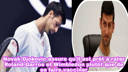 Djokovic Assure Qu’il Est Prêt À Rater Roland-Garros Et Wimbledon Plutôt Que De Se Faire Vacciner