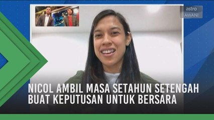Nicol ambil masa setahun setengah buat keputusan untuk bersara