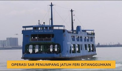 Operasi SAR penumpang jatuh feri ditangguhkan