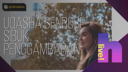 hLive!: Uqasha Senrose sibuk penggambaran