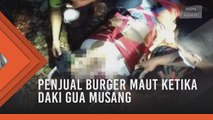 Penjual burger maut ketika daki Gua Musang