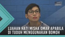 Luahan hati Misha Omar apabila di tuduh menggunakan bomoh