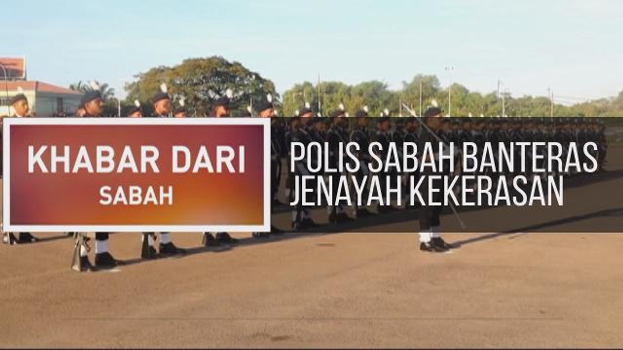 Khabar Dari Sabah: Polis sabah banteras jenayah kekerasan