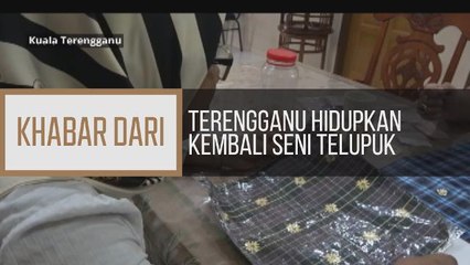 Khabar Dari Terengganu: Terengganu hidupkan kembali seni telupuk