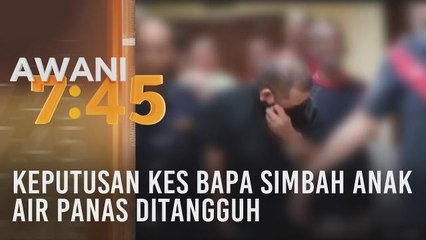 Keputusan kes bapa simbah anak dengan air panas ditangguh