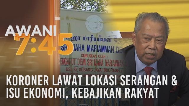 Tumpuan AWANI 7.45: Koroner lawat lokasi serangan & tangani isu ekonomi, kebajikan rakyat