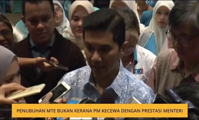 Penubuhan MTE bukan kerana PM kecewa dengan prestasi menteri