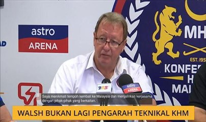 Walsh bukan lagi Pengarah Teknikal KHM