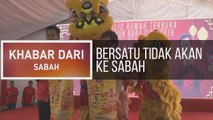 Khabar Dari Sabah: Bersatu tidak akan ke Sabah