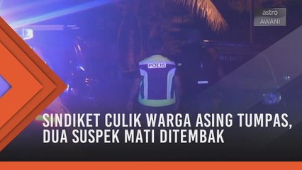 Sindiket culik warga asing tumpas, dua suspek mati ditembak