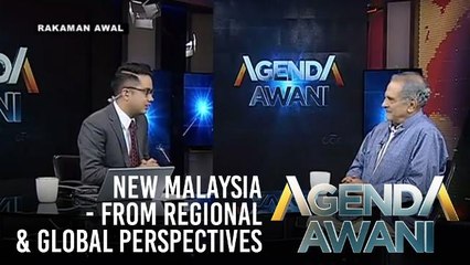 Agenda AWANI: New Malaysia - From Regional & Global Perspectives
