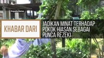 Khabar Dari P. Pinang: Suri rumah jadikan minat terhadap pokok hiasan sebagai punca rezeki