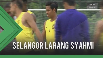 Selangor tidak benarkan syahmi sertai skuad bawah 22 tahun kebangsaan