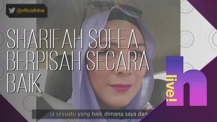 hLive!: Sharifah Sofea berpisah secara baik dengan suami