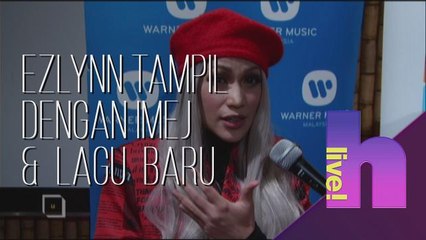 h live! - Ezlynn tampil dengan imej dan lagu baru