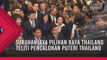 Suruhanjaya Pilihan Raya Thailand teliti pencalonan Puteri Thailand