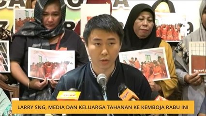 Larry Sng, media dan keluarga tahanan ke Kemboja Rabu ini
