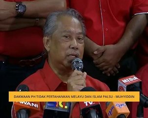 Dakwaan PH tidak pertahankan Melayu dan Islam palsu - Muhyiddin