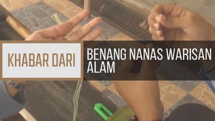 Khabar Dari Johor: Benang nanas warisan alam