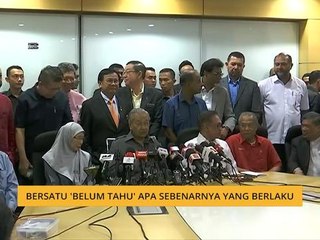 BERSATU 'belum tahu' apa sebenarnya yang berlaku