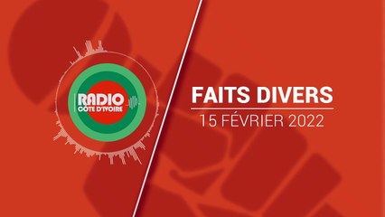 Faits Divers du 15 février 2022 [Radio Côte d'Ivoire]