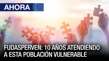 Fundasperven: 10 años atendiendo a esta población vulnerable  - #15Feb - Ahora
