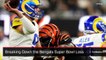 Breaking Down the Bengals' Super Bowl Loss