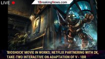 'BioShock' Movie In Works; Netflix Partnering With 2K, Take-Two Interactive On Adaptation Of V - 1br