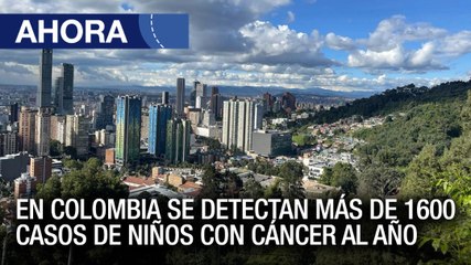 En #Colombia se detectan más de 1600 casos de niños con cáncer al año - #15Feb - Ahora