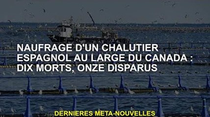 Un chalutier espagnol coule au large du Canada : 10 morts, 11 disparus